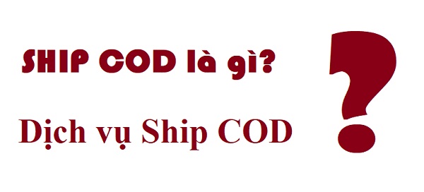 Tìm hiểu vận chuyển ship COD là gì?